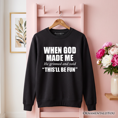 When God Made Me Christian Sweatshirt, Funny Faith Sweater